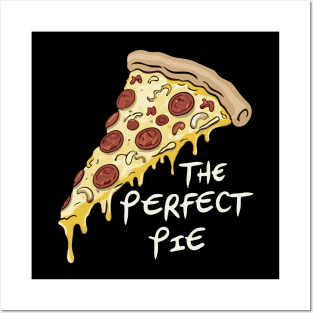 The Perfect Pizza Pie Slice Posters and Art